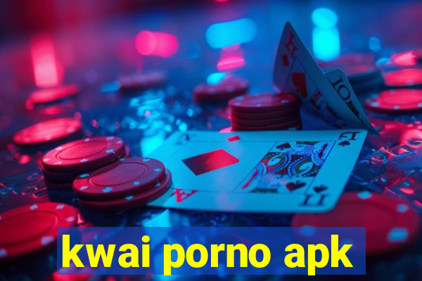 kwai porno apk